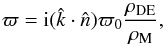 \begin{equation} \label{varpi} \varpi = {\rm i}(\hat{k}\cdot\hat{n})\varpi_0 \frac{\rho_{\rm DE}}{\rho_{\rm M}}, \end{equation}