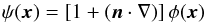 \begin{equation} \psi({\vec x}) = \left[1 + ({\vec n}\cdot \nabla)\right] \phi({\vec x}) \end{equation}