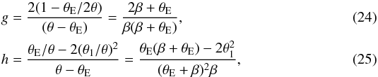 \begin{eqnarray} g&=&{2(1-\theta_{\rm E}/2 \theta)\over(\theta-\theta_{\rm E})} ={2\beta+\theta_{\rm E}\over \beta(\beta+\theta_{\rm E})}, \\ h&=&{\theta_{\rm E}/\theta -2(\theta_1/\theta)^2\over\theta-\theta_{\rm E}}={\theta_{\rm E}(\beta+\theta_{\rm E})-2\theta_1^2 \over(\theta_{\rm E}+\beta)^2\beta} , \end{eqnarray}