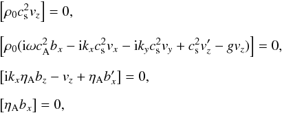 \begin{eqnarray} &&\left[ \rho_{0} \cssq v_z \right] =0, \nonumber \\[2mm] &&\left[ \rho_{0} ({\rm i} \omega \casq b_x - {\rm i} k_x \cssq v_x -{\rm i} k_y \cssq v_y + \cssq v_z' - g v_z)\right] = 0, \nonumber \\[2mm] &&\left[ {\rm i} k_x \etaa b_z -v_z +\etaa b_x' \right]=0, \nonumber \\[2mm] &&\left[ \etaa b_x \right]=0, \label{bc2_vs} \end{eqnarray}