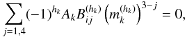 \begin{eqnarray} \sum_{j=1,4} (-1)^{h_k} A_k B^{(h_k)}_{ij} \left( m_k^{(h_k)} \right)^{3-j}=0, \end{eqnarray}
