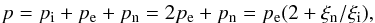 \begin{eqnarray} p=p_{\rm i}+p_{\rm e}+p_{\rm n}=2 p_{\rm e} + p_{\rm n} = p_{\rm e} (2+ \xi_{\rm n}/\xi_{\rm i}), \end{eqnarray}