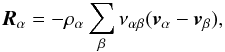 \begin{eqnarray} {\vec R}_{\alpha} = -\rho_{\alpha}\sum_{\beta}\nu_{\alpha\beta}({\vec v}_{\alpha} - {\vec v}_{\beta}), \end{eqnarray}