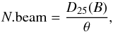 \begin{equation} {N.{\rm beam} = \frac{D_{25}(B)}{\theta}}, \end{equation}