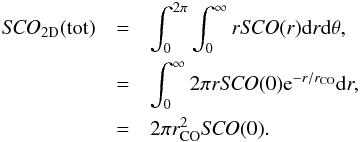 \begin{eqnarray} {\it SCO}_{\rm 2D}{\rm (tot)}&=&\int_{0}^{2\pi}\int_{0}^{\infty} r {\it SCO}(r) {\rm d} r {\rm d}\theta,\nonumber\\ &=& \int_{0}^{\infty} 2\pi r {\it SCO}(0){\rm e}^{-r/r_{\rm CO}}{\rm d} r,\nonumber\\ &=&2\pi r_{\rm CO}^2 {\it SCO}(0). \end{eqnarray}