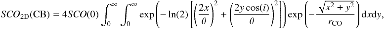 \begin{eqnarray} {\it SCO}_{\rm 2D}{\rm (CB)}= 4 {\it SCO}(0) \int_{0}^{\infty} \int_{0}^{\infty} \exp\left(-\ln(2)\left[\left(\frac{2x}{\theta}\right)^2 + \left(\frac{2y\cos(i)}{\theta}\right)^2\right]\right) \exp\left(-\frac{\sqrt{x^2+y^2}}{r_{\rm CO}}\right) {\rm d}x{\rm d}y, \end{eqnarray}