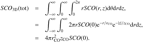 \begin{eqnarray} {\it SCO}_{\rm 3D}{\rm (tot)}&=&\int_{-\infty}^{\infty} \int_{0}^{\infty} \int_{0}^{2\pi} r {\it SCO}(r,z) {\rm d} \theta {\rm d}r {\rm d}z,\nonumber\\ &=& \int_{-\infty}^{\infty} \int_{0}^{\infty} 2\pi r {\it SCO}(0){\rm e}^{-r/r_{\rm CO}} {\rm e}^{-|z|/z_{\rm CO}} {\rm d} r {\rm d} z,\nonumber\\ &=&4\pi r_{\rm CO}^2 z_{\rm CO} {\it SCO}(0). \end{eqnarray}