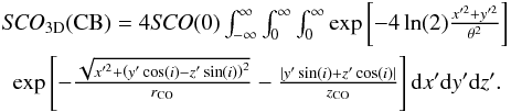 \begin{eqnarray} &{\it SCO}_{\rm 3D}{\rm (CB)} = 4 {\it SCO}(0) \int_{-\infty}^{\infty} \int_{0}^{\infty} \int_{0}^{\infty} \exp\left[-4\ln(2)\frac{x'^2+y'^2}{\theta^2}\right]\nonumber\\ &\exp\left[-\frac{\sqrt{x'^2+\left(y'\cos(i)-z'\sin(i)\right)^2}}{r_{\rm CO}}-\frac{|y'\sin(i)+z'\cos(i)|}{z_{\rm CO}}\right] {\rm d} x' {\rm d} y' {\rm d} z'. \end{eqnarray}