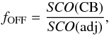 \begin{equation} {f_{\rm OFF} = \frac{{\it SCO}(\rm CB)}{{\it SCO}({\rm adj})}}, \end{equation}