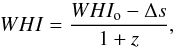\begin{equation} {WHI = \frac{WHI_{\rm o} - \Delta s}{1+z}}, \end{equation}