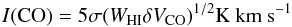 \begin{equation} {I({\rm CO})=5 \sigma (W_{\rm HI} \delta V_{\rm CO})^{1/2} {\rm K~km~s^{-1}}} \end{equation}