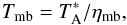 \begin{equation} {T_{\rm mb} = T_{\rm A}^*/\eta_{\rm mb}}, \end{equation}