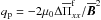 \hbox{$q_{\rm p}=-2 \mu_0 \Delta \overline{\Pi}^{\rm f}_{xx}/\overline{\bm B}^2$}