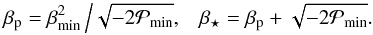 \begin{equation} \betap=\betamin^2\left/\sqrt{-2\Pmin},\right.\;\; \betastar=\betap+\sqrt{-2\Pmin}. \end{equation}