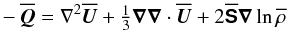 \begin{eqnarray} -\meanQQ=\nabla^2\meanUU+\onethird\nab\nab\cdot\meanUU +2\meanSSSS\nab\ln\meanrho \end{eqnarray}