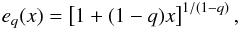 \begin{equation} e_q(x)=\left[1+(1-q)x\right]^{1/(1-q)}, \label{EQ} \end{equation}