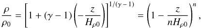 \begin{equation} \frac{\rho}{\rho_0}=\left[1+(\gamma-1)\left( -{z\over H_{\rho0}}\right)\right ]^{1/(\gamma\,-\,1)} =\left(1-{z\over nH_{\rho0}}\right)^n,\quad \label{rho_gen} \end{equation}