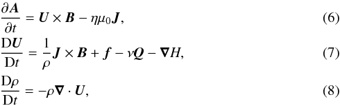 \begin{eqnarray} &&{\partial\AAA\over\partial t}=\UU\times\BB-\eta\mu_0\JJ,\\ &&{\DD\UU\over\DD t} = {1\over\rho}\JJ\times\BB+\ff-\nu\QQ-\nab H,\\ &&{\DD\rho\over\DD t} = -\rho\nab\cdot\UU, \end{eqnarray}