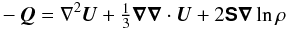 \begin{eqnarray} -\QQ=\nabla^2\UU+\onethird\nab\nab\cdot\UU +2\SSSS\nab\ln\rho \end{eqnarray}