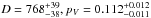 \hbox{$D=768_{-38}^{+39}, p_{V}=0.112_{-0.011}^{+0.012}$}