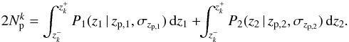 \begin{equation} 2 N_{\rm p}^k = \int_{z_k^{-}}^{z_k^{+}} P_1 (z_1\, |\, z_{{\rm p},1},\sigma_{z_{{\rm p},1}})\, {\rm d}z_1 + \!\! \int_{z_k^{-}}^{z_k^{+}} P_2 (z_2\, |\, z_{{\rm p},2},\sigma_{z_{{\rm p},2}})\, {\rm d}z_2. \end{equation}