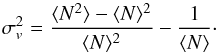 \begin{equation} \sigma_v^2 = \frac{\langle N^2 \rangle - \langle N \rangle^2}{\langle N \rangle^2} - \frac{1}{\langle N \rangle}\cdot\label{cosvarteo} \end{equation}