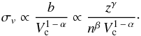 \begin{equation} \sigma_v \propto \frac{b}{V_{\rm c}^{1\, - \,\alpha}} \propto \frac{z^{\gamma}}{n^{\beta}\,V_{\rm c}^{1 \,-\, \alpha}}\cdot\label{cosvarteofin} \end{equation}
