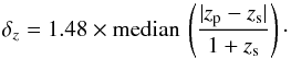 \begin{equation} \delta_z = 1.48 \times {\rm median}\,\left( \frac{|z_{\rm p} - z_{\rm s}|}{1 + z_{\rm s}} \right)\cdot \end{equation}