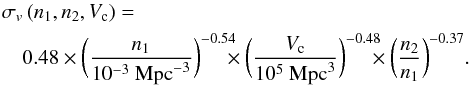\begin{eqnarray} \label{sigv_final} &&\sigma_v\,(n_1,n_2,V_{\rm c}) = \nonumber\\ &&\quad 0.48 \times \bigg( \frac{n_1}{10^{-3}\ {\rm Mpc}^{-3}} \bigg)^{-0.54} \!\!\!\! \times \bigg( \frac{V_{\rm c}}{10^{5}\ {\rm Mpc}^{3}} \bigg)^{-0.48} \!\!\!\! \times \bigg( \frac{n_2}{n_1} \bigg)^{-0.37}. \end{eqnarray}