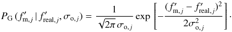 \appendix \setcounter{section}{1} \begin{equation} P_{\rm G}\,(f'_{{\rm m},j}\,|\,f'_{{\rm real},j}, \sigma_{{\rm o},j}) = \frac{1}{\sqrt{2 \pi}\,\sigma_{{\rm o},j}}\,{\rm exp}\,\left[-\frac{(f'_{{\rm m},j} - f'_{{\rm real},j})^2}{2 \sigma_{{\rm o},j}^2}\right]\cdot \end{equation}