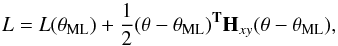 \appendix \setcounter{section}{1} \begin{equation} L = L(\theta_{\rm ML}) + \frac{1}{2}(\theta - \theta_{\rm ML})^{\bf T} {\bf H}_{xy} (\theta - \theta_{\rm ML}), \end{equation}