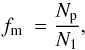 \begin{equation} f_{\rm m}\ = \frac{N_{\rm p}}{N_{1}},\label{ncspec} \end{equation}