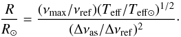 \begin{equation} \frac{R}{R_{\odot}} = \frac{ (\nu_{\rm max} / \nu_{\rm ref}) (T_{\rm eff} / T_{\rm eff \odot})^{1/2} } {( \Delta \nu_{\rm as} / \Delta \nu_{\rm ref})^2}\cdot \end{equation}