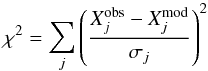 \begin{equation} \chi^2 = \sum_j \left( \frac{X^{\rm obs}_j - X^{\rm mod}_j}{\sigma_j} \right)^2 \label{eq:chi2} \end{equation}