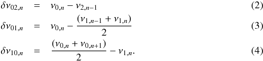\begin{eqnarray} \delta \nu_{02,n} &=&\nu_{0,n} - \nu_{2,n-1} \\ \delta \nu_{01,n} &=&\nu_{0,n} - \frac{(\nu_{1,n-1}+\nu_{1,n})}{2} \\ \delta \nu_{10,n} &=& \frac{(\nu_{0,n}+\nu_{0,n+1})}{2} - \nu_{1,n}. \end{eqnarray}