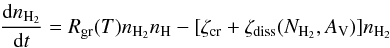 \begin{eqnarray} \label{eq:nh2} \frac{\mathrm{d}n_{\mathrm{H}_{2}}}{\mathrm{d}t}=R_{\mathrm{gr}}(T)n_{\mathrm{H}_{2}}n_{\mathrm{H}} - [\zeta_{\mathrm{cr}}+\zeta_{\mathrm{diss}}(N_{\mathrm{H}_{2}},A_{\mathrm{V}})]n_{\mathrm{H}_{2}} \end{eqnarray}