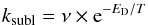 \begin{equation} k_{\rm subl} = \nu \times {\rm e}^{-E_{\rm D}/T} \end{equation}