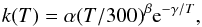 \begin{equation} k(T) = \alpha(T/300)^{\beta}{\rm e}^{-\gamma/T}, \end{equation}