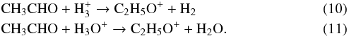 \begin{eqnarray} &&\rm{CH_{3}CHO + H_{3}^{+} \rightarrow C_{2}H_{5}O^{+} + H_{2}} \\ &&\rm{CH_{3}CHO + H_{3}O^{+} \rightarrow C_{2}H_{5}O^{+} + H_{2}O}. \end{eqnarray}