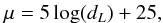 \begin{eqnarray} \mu=5\log(d_{L})+25, \end{eqnarray}