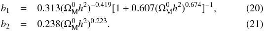 \begin{eqnarray} b_1&=&0.313(\Omega_{\rm M}^{0}h^2)^{-0.419}[1+0.607(\Omega_{\rm M}^{0}h^2)^{0.674}]^{-1},\\ b_2&=&0.238(\Omega_{\rm M}^{0}h^2)^{0.223}. \end{eqnarray}