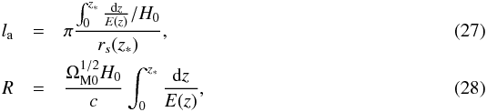 \begin{eqnarray} l_{\rm a}&=&\pi\frac{\int_0^{z_{*}}\frac{{\rm d}z}{E(z)}/H_0}{r_s(z_{*})},\\ R&=&\frac{\Omega_{\mathrm{M0}}^{1/2} H_0}{c} \int_0^{z_{*}}\frac{{\rm d}z}{E(z)}, \end{eqnarray}