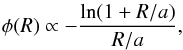 \begin{eqnarray} \phi(R) \propto -\frac{\ln(1+R/a)}{R/a}, \end{eqnarray}