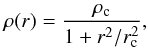 \begin{eqnarray} \rho(r) = \frac{\rho_{\rm c}}{1+r^2/r^2_{\rm c}}, \end{eqnarray}