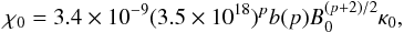 \begin{equation} \chi_0=3.4\times10^{-9}(3.5\times10^{18})^p b(p)B_0^{(p+2)/2}\kappa_0, \end{equation}