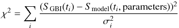 \begin{equation} \chi^2 =\sum_i {(S_{\rm GBI}(t_i) -S_{\rm model}(t_i,{\rm parameters}))^2\over \sigma_i^2} \end{equation}