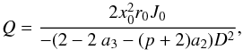 \begin{equation} Q= {2 x_0^2 r_0 J_0 \over -(2-2~a_3-(p+2)a_2) D^2 }, \end{equation}