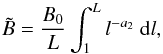 \begin{equation} \tilde{B}={B_0 \over L} \int_1^{L} l^{-a_2}~{\rm d}l, \end{equation}