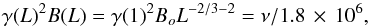 \begin{equation} \gamma(L) ^2 B(L)=\gamma(1) ^2 B_o L^{-2/3-2}= \nu/ 1.8\,\times\,10^6, \end{equation}