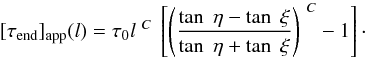 \appendix \setcounter{section}{1} \begin{equation} [\tau_{\rm end}]_{\rm app}(l)=\tau_0 l^{~C}~\large \left [\large \left({\tan~\eta-\tan~\xi \over \tan~\eta+\tan~\xi }\large \right)^{~C}-1\large \right]\cdot \end{equation}